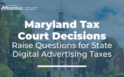 Maryland Tax Court Decisions Raise Questions for State Digital Advertising Taxes